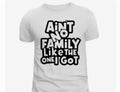 Ain't No Family Like The One I Got T-Shirt